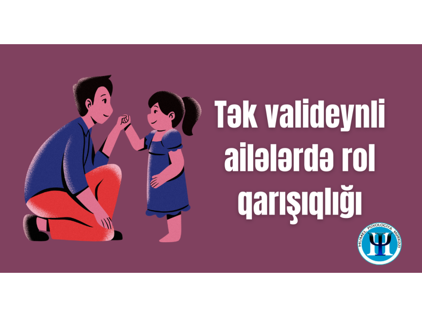 Tək valideynli ailələrdə rol qarışıqlığı